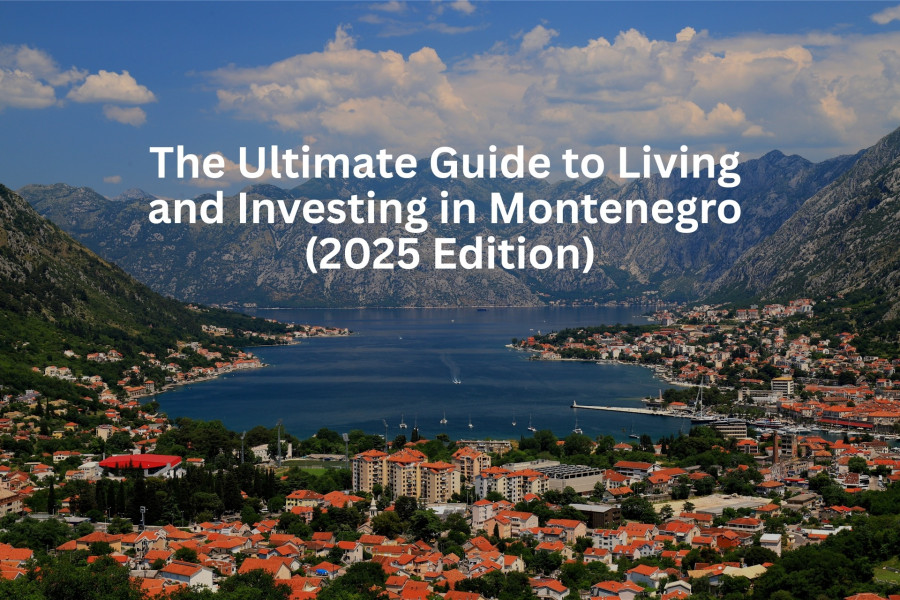 The Ultimate Guide to Living and Investing in Montenegro (2025 Edition)